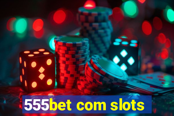 555bet com slots